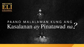 Papaano malalaman kung ang kasalanan ay pinatawad na ng Dios? | Brother Eli Channel