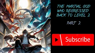The Martial God who Regressed Back to Level 2 - Part 2