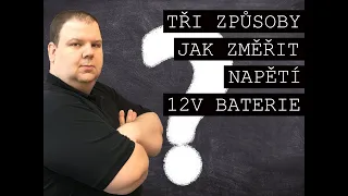 Tři způsoby jak změřit napětí 12V baterie | bateriecepek.cz