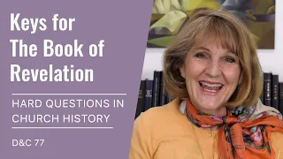 Hard Questions in Church History with Lynne Hilton Wilson: Week 29-30 (D&C 77-80, Jul 12-18)