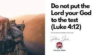 118 Do not put the Lord your God to the test (Luke 4:12) | Patrick Jacob