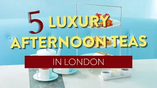 5 of London’s Most Luxurious Afternoon Tea Spots