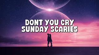 Sunday Scaries - Don't You Cry (Lyrics)
