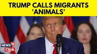 Donald Trump Calls Migrants 'Animals,' Intensifying Focus On Illegal Immigration | N18V | News18