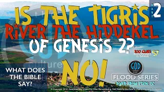 Is The TIGRIS River the HIDDEKEL? Part2 Rivers From Eden. Flood Series 6C