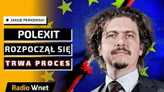 Perkowski: Polexit się rozpoczął. To jest proces. Polska poza Unią Europejską będzie bogatsza