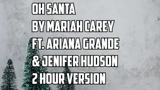 Oh Santa By Mariah Carey Ft  Ariana Grande & Jenifer Hudson 2 Hour Version