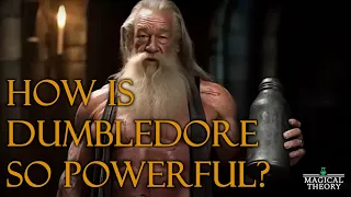 How is Dumbledore so POWERFUL? | MagicalTheory