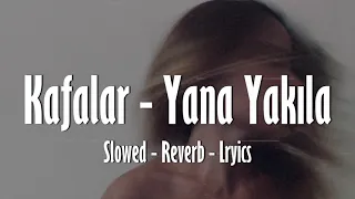 Kafalar - Yana Yakıla (slowed / reverb / lyrics)