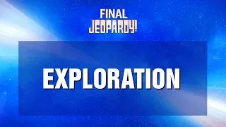 Exploration | Final Jeopardy! | JEOPARDY!
