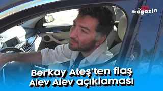 Berkay Ateş'ten flaş Alev Alev açıklaması