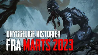 Uhyggelige Historier Fra Marts 2023 - Dansk Creepypasta