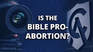 Is the Bible Pro-Abortion?