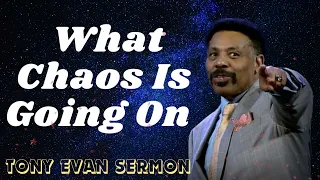 Tony Evans Sermon 2024 I What Chaos Is Going On