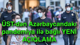 ÜST-dən Azərbaycandakı pandemiya ilə bağlı YENİ AÇIQLAMA