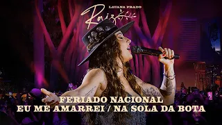 Lauana Prado Raiz Goiânia - Feriado Nacional / Eu Me Amarrei / Na Sola Da Bota