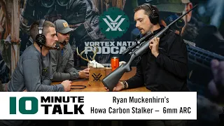 #10MinuteTalk - Ryan Muckenhirn’s Howa Carbon Stalker –  6mm ARC