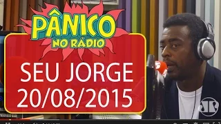 Seu Jorge - Pânico - 20/08/15