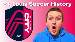 The Soccer History of St. Louis City & The Creation of St. Louis City SC...