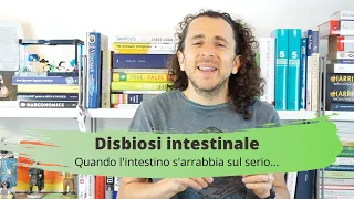 Disbiosi intestinale, quando l'intestino si arrabbia davvero...