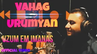 VAHAG URUMYAN - UZUM EM IMANAS (Premiere) 2020 (OFFICIAL MUSIC VIDEO)