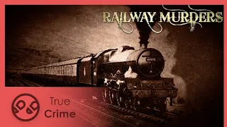 The First Railway Murderer - The Railway Murders 1/6 - True Crime
