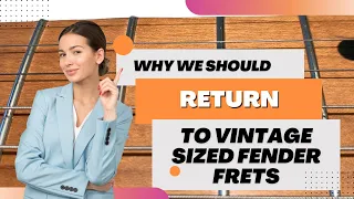 Why I Now Prefer the Old Vintage Sized Fender Frets