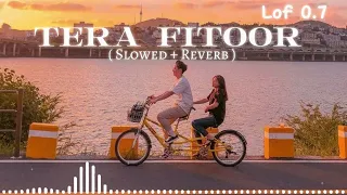 Tera Fitoor [ Slowed + Reverb ] | Arijit Singh | Genius | Lofi | Lofi 0.7
