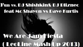 Fun vs DJ Shishkin & DJ Bliznec feat Mc Shayon vs Dave Kurtis   We Are Jam Fiesta LeoLine Mash Up 20