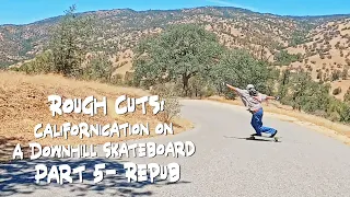 Rough Cuts: Californication on A Downhill Skateboard: Part 5 - Repub