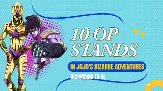 10 OP STANDS IN JOJO'S BIZARRE ADVENTURES ACCORDING TO AI