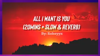 All I Want Is You - Rebzyyx (20Mins + Slowed & Reverb)