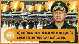 Bộ trưởng Shoigu đối mặt mối nguy cực lớn sau bê bối của "một cánh tay" đắc lực