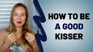 How to be a Good Kisser