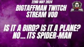 Is it a bird? Is it a Plane? No... Its Spider-Man - BigTaffMan Stream VOD 23/5/24