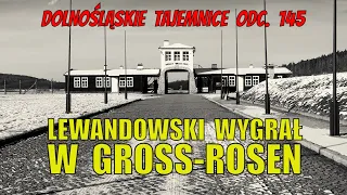 Lewandowski ograł Niemców w Gross-Rosen. Dolnośląskie Tajemnice odc. 145 opowiada Joanna Lamparska