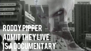 Roddy Piper Admit They live is a documentary