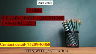 SPEAKING PART 1 QUESTIONS ON T-SHIRT (JAN-APRIL 2023)
