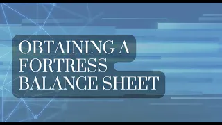 Obtaining a Fortress Balance Sheet