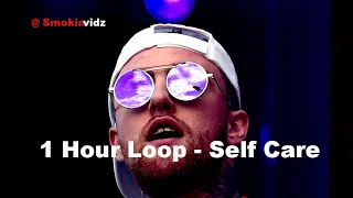 [1 Hour Loop] Mac Miller - Self Care