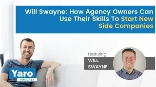 Will Swayne: How Agency Owners Can Use Their Skills To Start New Side Companies