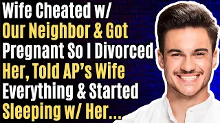 Wife Cheated w/ Our Neighbor & Got Pregnant So I Divorced Her... Reddit Cheating Stories