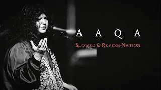 Aaqa | (Slowed + Reverb) | Abida Parveen & Ali Sethi | Slowed & Reverb Nation