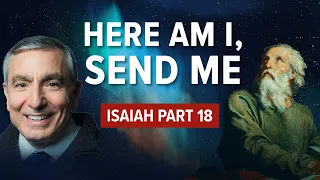 Isaiah, Part 18 | Here Am I, Send Me