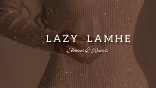 Lazy Lamhe |  Slowed+Reverb |  Thoda Pyaar Thoda Magic |