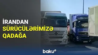 İrandan sürücülərimizə qadağa - BAKU TV