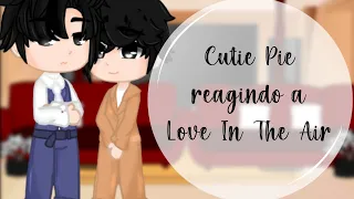 Cutie Pie reagindo a Love In The Air [Sky filho de LianKuea] / [CP+LITA~Lan Yuna_🇧🇷] P.1