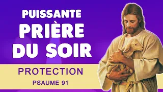 🙏 PUISSANTE PRIÈRE du SOIR pour DORMIR 🙏 PSAUME 91 PROTECTION DIVINE