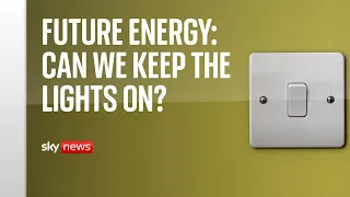 Future energy: Can we keep the lights on?
