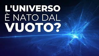 L'universo è nato dal vuoto?